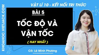 Vật lí 10 Kết nối tri thức Bài 5: Tốc độ và vận tốc - Cô Lê Minh Phương (HAY NHẤT)