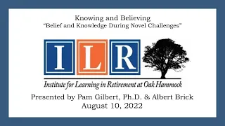 Knowing and Believing, August 10, 2022 Pam Gilbert Ph D & Albert Brick