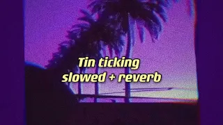 Tin Ticking (𝕤𝕝𝕠𝕨𝕖𝕕 + 𝕣𝕖𝕧𝕖𝕣𝕓)