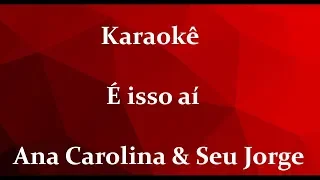 É isso ai Ana Carolina e Seu Jorge ( Karaokê )