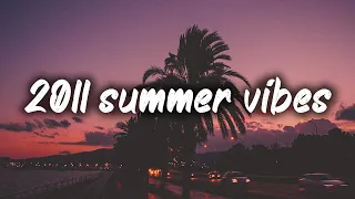 2011 summer vibes ~nostalgia playlist