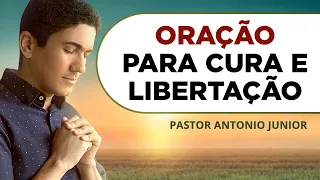 ORAÇÃO PARA CURA E LIBERTAÇÃO 🙏🏼 Oração Poderosa Pastor Antônio Júnior