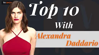 Top 10 Movies Of Alexandra Daddario