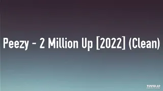 Peezy - 2 Million Up [2022] (Clean)