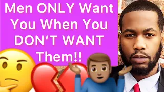 Men ONLY Want You When You DON’T WANT Them Back, And You IGNORE/REJECT Them!!