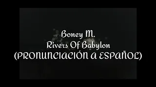 Rivers Of Babylon Boney M (PRONUNCIACIÓN A ESPAÑOL)