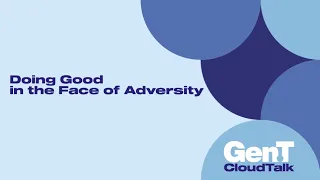 Gen.T Cloud Talk: Doing Good In The Face Of Adversity