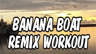 BANANA BOAT REMIX WORKOUT