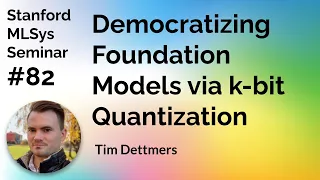 Democratizing Foundation Models via k-bit Quantization - Tim Dettmers | Stanford MLSys #82