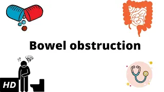 Bowel Obstruction, Causes, Signs and Symptoms, Diagnosis and Treatment.