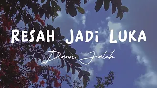 Resah Jadi Luka - Daun jatuh {Lirik Lagu}