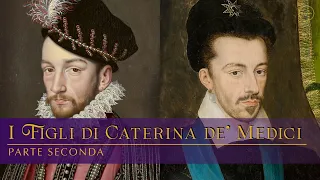 I Figli di Caterina de' Medici: parte seconda