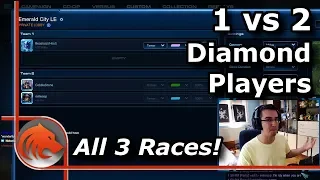 StarCraft 2: Grandmaster 1 vs 2 Diamond Players With ALL 3 Races! - INSANE Challenge!