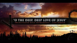 “O The Deep, Deep Love of Jesus” (Orchestrated Rock Instrumental)