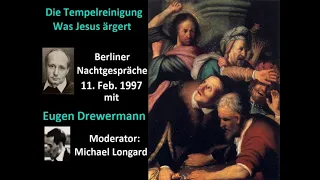 Drewermann: Was Jesus ärgert - die Tempelreinigung. Radio Show Berliner Nachtgespräche