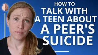 How to Talk With Your Teen After a Peer's Suicide or Death at Their School