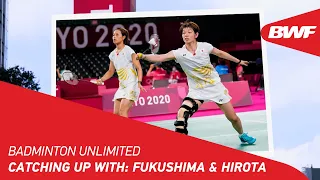 Badminton Unlimited | Catching Up With: Fukushima & Hirota | BWF 2022