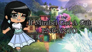 If Mirabel got a gift… ll gcmm ll Encanto ll