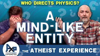 A Mind-Like God Directing Physics | Michael-CA | The Atheist Experience 25.07