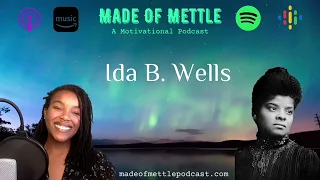 Made of Mettle Podcast - Ida B. Wells (The Journalist, The Civil Rights Activist)