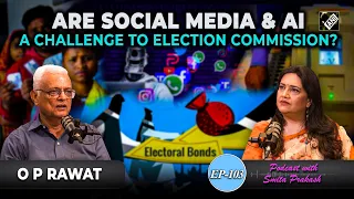 EP-103 | EVM vs Ballot, Poll Violence, challenges from AI, Social media in Elections with OP Rawat