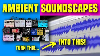 How to Create Ambient Soundscapes (Using Hardware Effects Pedals!)