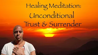 Healing Meditation - Unconditional Trust & Surrender