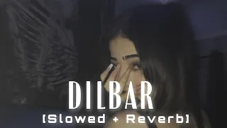 Dilbar (Slowed + Reverb) | Neha Kakkar | Dilbar song lofi