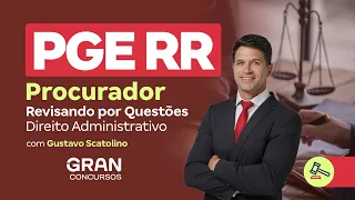 PGE RR Procurador | Revisando por Questões - Direito Administrativo Gustavo Scatolino