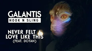 Galantis & Hook N Sling feat. Dotan - Never Felt A Love Like This [OFFICIAL MUSIC VIDEO]