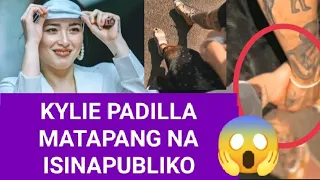 OMG! KYLIE PADILLA MATAPANG NA ISINAPUBLIKO