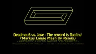 Deadmau5 vs. Jape - The reward is floating (Markus Lange Mash Up Remix)