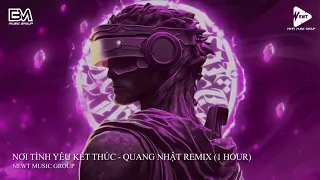 [1 HOUR] NƠI TÌNH YÊU KẾT THÚC - QUANG NHẬT REMIX | LẠC MẤT LỐI, LÀM SAO TÌM NHAU ..