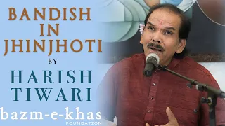 Bandish in Raag Jhinjhoti | Rupak & Teentaal | Pt  Harish Tiwari | Bazm e khas