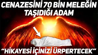 Cenazesini 70 Bin Meleğin Taşıdığı Adam. Allah'ın Arşı Titredi. İçiniz Ürperecek!