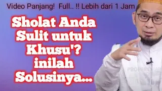 Solusi mengatasi Sulit Khusu' dalam sholat, Ustadz Adi hidayat