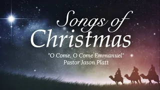 "The Songs of Christmas: O Come, O Come Emmanuel" Pastor Jason Platt 12/01/19