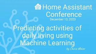 Predicting Activities of daily living using Machine Learning - Home Assistant Conference 2020