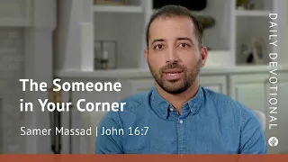 The Someone in Your Corner | John 16:7 | Our Daily Bread Video Devotional