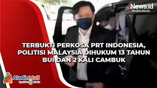 Terbukti Perkosa PRT Indonesia, Politisi Malaysia Dihukum 13 Tahun Bui dan 2 Kali Cambuk