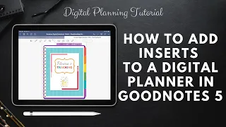 How to Add Inserts to a Digital Planner or Notebook Using GoodNotes 5 | Digital Planning Tutorial