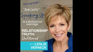 "Ask Leslie" Speaking Up in a Destructive Marriage