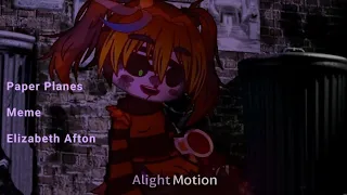 Paper Planes meme//Elizabeth Afton//Fnaf