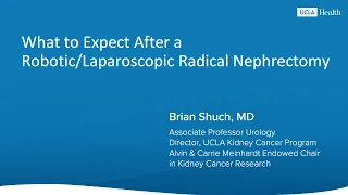 What to Expect After a Robotic:Laparoscopic Radical Nephrectomy | UCLA Health | Brian Shuch, MD