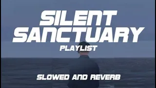 Silent Sanctuary Playlist (Slowed and Reverb)