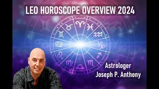 Leo 2024 Horoscope Overview - Astrologer Joseph P. Anthony