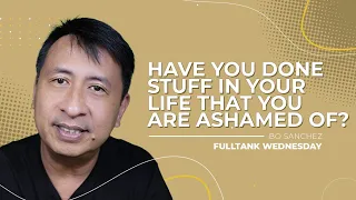 FULLTANK WEDNESDAY: Have you done stuff in your life that you are ASHAMED of?