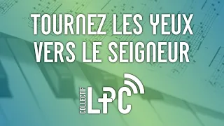 Tournez les yeux vers le Seigneur (cover) ♫♪ Collectif LPC