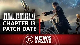 Here's When Final Fantasy XV's Chapter 13 Update Arrives - GS News Update