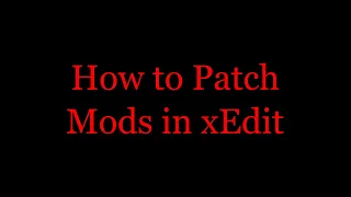 How to Patch Mods Using xEdit - Skyrim/Fallout/TES
